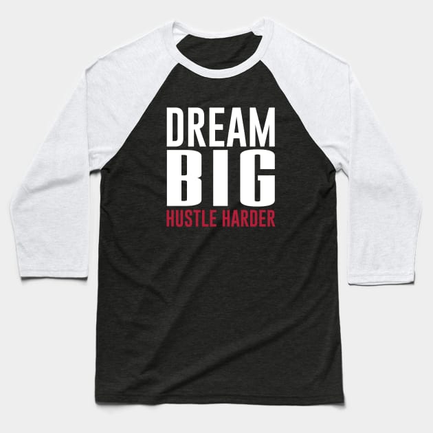 Dream Big Hustle Harder Motivation Baseball T-Shirt by mstory